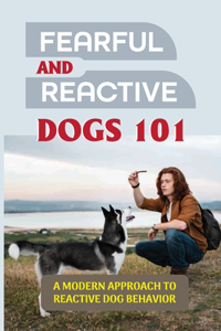 Fearful And Reactive Dogs 101