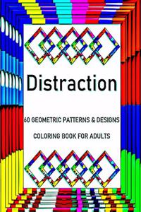 Distraction: 60 Geometric Patterns & Designs, Coloring Book for Adults, Relaxation Coloring Lovers (Adult Coloring Books)