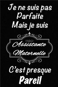 Je ne suis pas parfaite mais je suis Assistante Maternelle c'est presque pareil