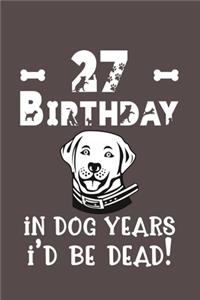 27 Birthday - In Dog Years I'd Be Dead!