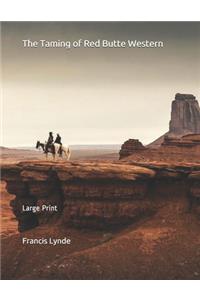 The Taming of Red Butte Western: Large Print