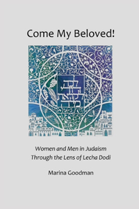Come My Beloved: Women and Men in Judaism Through the Lens of Lecha Dodi