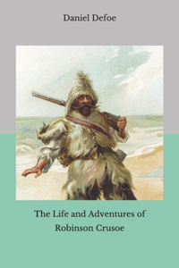 The Life and Adventures of Robinson Crusoe