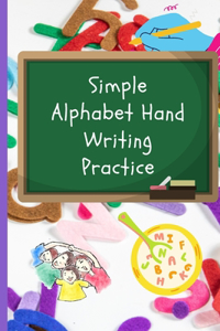 Simple Alphabet Hand Writing Practice: Preschool writing Workbook for kids age 3-5 year olds