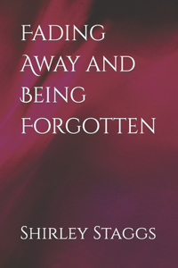 Fading Away and Being Forgotten