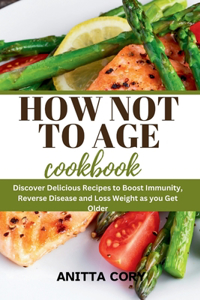 How Not to Age Cookbook