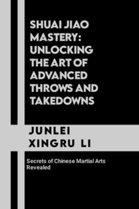 Shuai Jiao Mastery