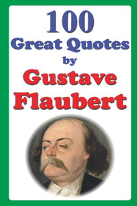 100 Great Quotes by Gustave Flaubert