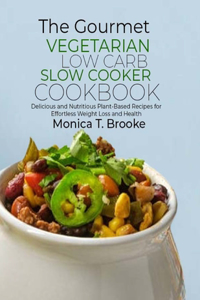 Gourmet Vegetarian Low Carb Slow Cooker Cookbook