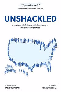 Unshackled: A Practical Guide for Highly-Skilled Immigrants to Thrive in the United States Paperback â€“ January 1, 2023