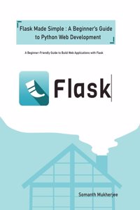 Flask made simple: A Beginner's Guide to Python Web Development