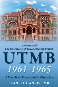 A Memoir of The University of Texas Medical Branch UTMB 1961-1965