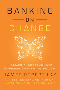 Banking on Change: The Leader's Guide to Achieving Exponential Growth in the Age of AI