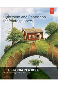 Adobe Lightroom and Photoshop for Photographers Classroom in a Book