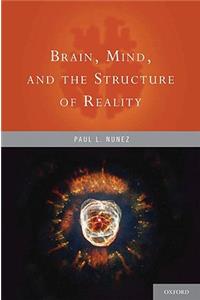 Brain, Mind, and the Structure of Reality