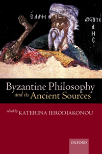 Byzantine Philosophy and Its Ancient Sources