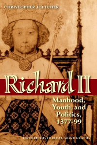 Richard II: Manhood, Youth, and Politics, 1377-99