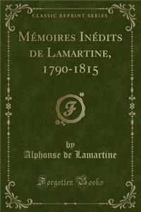 Mémoires Inédits de Lamartine, 1790-1815 (Classic Reprint)