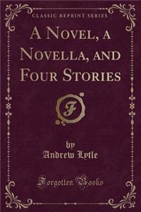 A Novel, a Novella, and Four Stories (Classic Reprint)