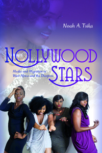 Nollywood Stars: Media and Migration in West Africa and the Diaspora