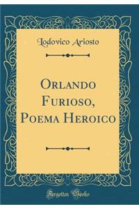 Orlando Furioso, Poema Heroico (Classic Reprint)