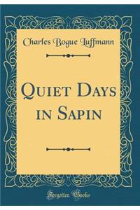 Quiet Days in Sapin (Classic Reprint)