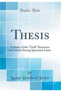 Thesis: A Study of the "grid" Structure in Certain Strong Spectrum Lines (Classic Reprint): A Study of the "grid" Structure in Certain Strong Spectrum Lines (Classic Reprint)