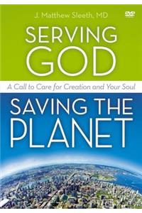 Serving God, Saving the Planet: A DVD Study