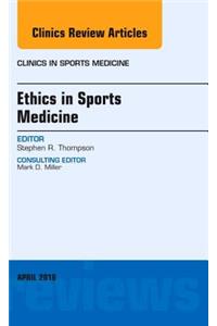 Ethics in Sports Medicine, an Issue of Clinics in Sports Medicine