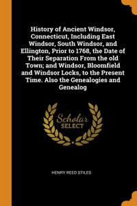 History of Ancient Windsor, Connecticut, Including East Windsor, South Windsor, and Ellington, Prior to 1768, the Date of Their Separation From the old Town; and Windsor, Bloomfield and Windsor Locks, to the Present Time. Also the Genealogies and G