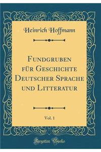 Fundgruben FÃ¼r Geschichte Deutscher Sprache Und Litteratur, Vol. 1 (Classic Reprint)