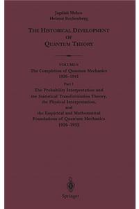 Probability Interpretation and the Statistical Transformation Theory, the Physical Interpretation, and the Empirical and Mathematical Foundations of Quantum Mechanics 1926-1932