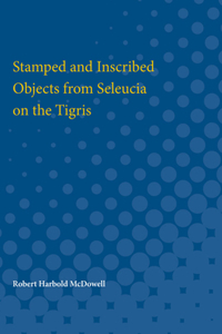 Stamped and Inscribed Objects from Seleucia on the Tigris