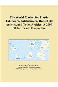 The World Market for Plastic Tableware, Kitchenware, Household Articles, and Toilet Articles