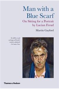 Man with a Blue Scarf: On Sitting for a Portrait by Lucian Freud