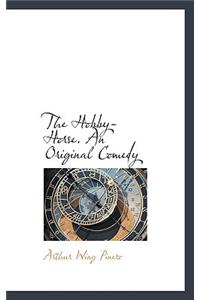 The Hobby-Horse. an Original Comedy