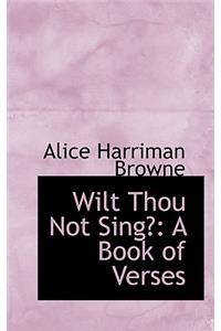 Wilt Thou Not Sing?