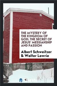 The Mystery of the Kingdom of God; The Secret of Jesus' Messiahship and Passion