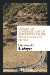 Library of Congress. List of References on the Treaty-Making Power