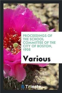 Proceedings of the School Committee of the City of Boston, 1908