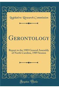 Gerontology: Report to the 1989 General Assembly of North Carolina, 1989 Session (Classic Reprint)