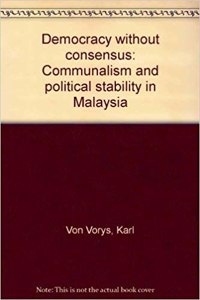 Democracy Without Consensus: Communalism and Political Stability in Malaysia