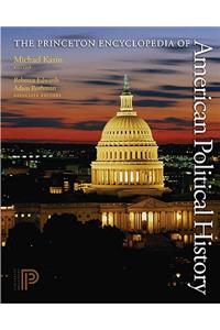 Princeton Encyclopedia of American Political History 2 Volume Set