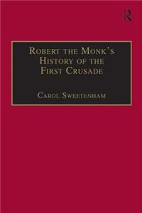 Robert the Monk's History of the First Crusade: Historia Iherosolimitana