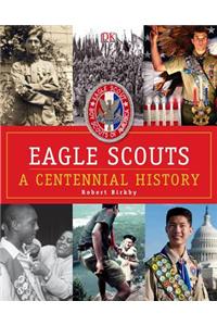 Eagle Scouts: A Centennial History
