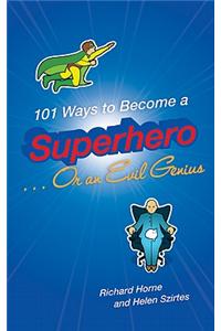 101 Ways to Become a Superhero... or an Evil Genius