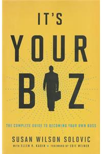 Its Your Biz: The Complete Guide to Becoming Your Own Boss
