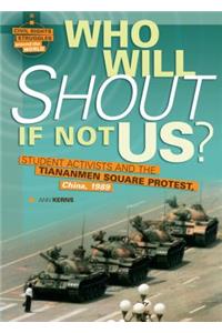 Who Will Shout If Not Us?: Student Activists and the Tiananmen Square Protest, China, 1989