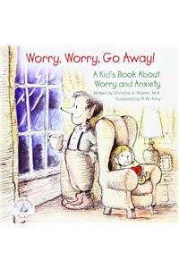 Worry, Worry, Go Away!: A Kid's Book about Worry and Anxiety