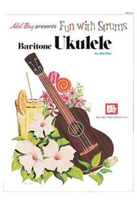 Mel Bay Presents Fun with Strums Baritone Ukulele